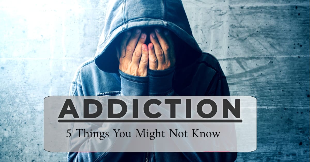 5 Things You Might Not Know About Addiction