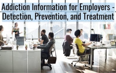 Addiction Information for Employers – Detection, Prevention, and Treatment