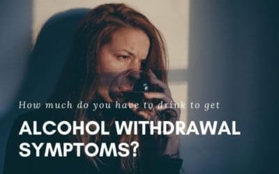 How Much Do You Have To Drink To Get Alcohol Withdrawal Symptoms?