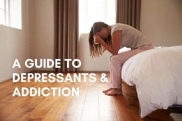 A Guide to Depressants & Addiction