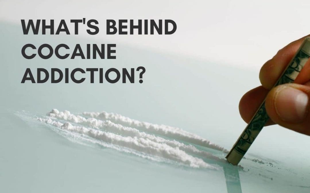 What’s Behind Cocaine Addiction?