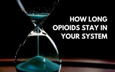 How Long Do Opioids Stay In Your System?