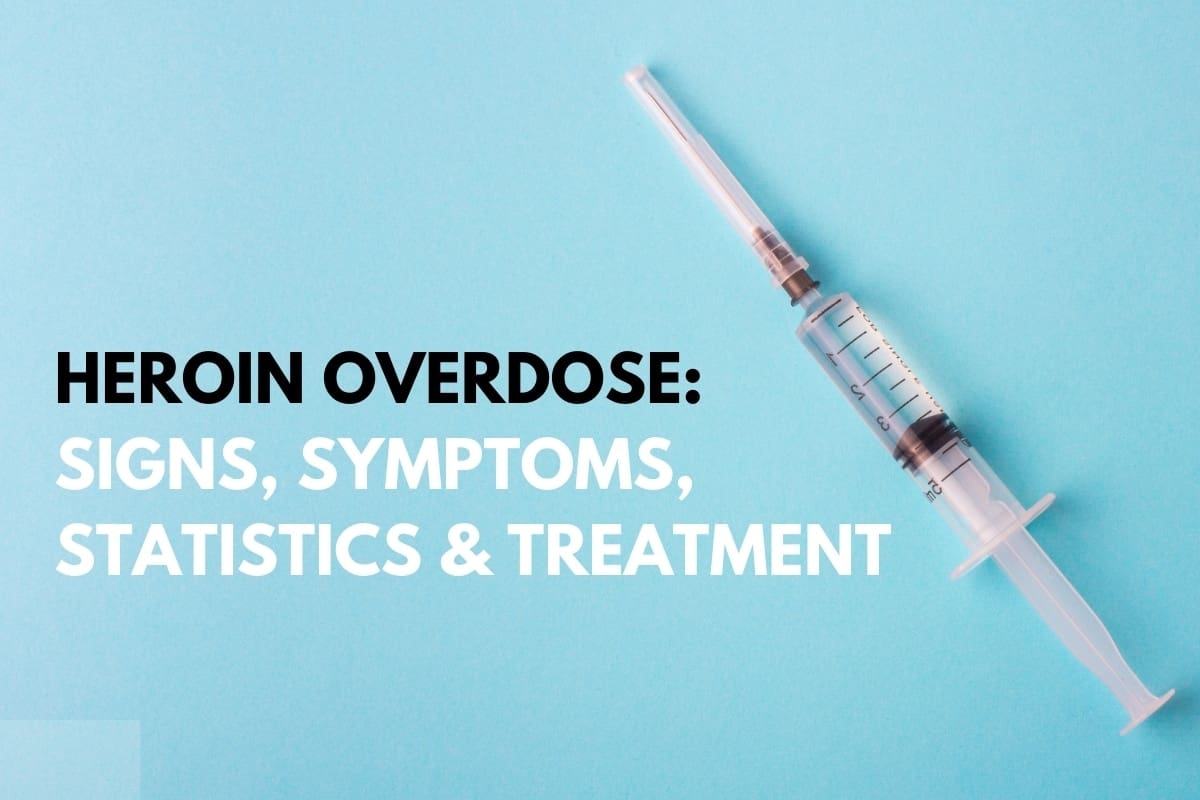 Heroin Overdose: Signs, Symptoms, Statistics, and Treatment