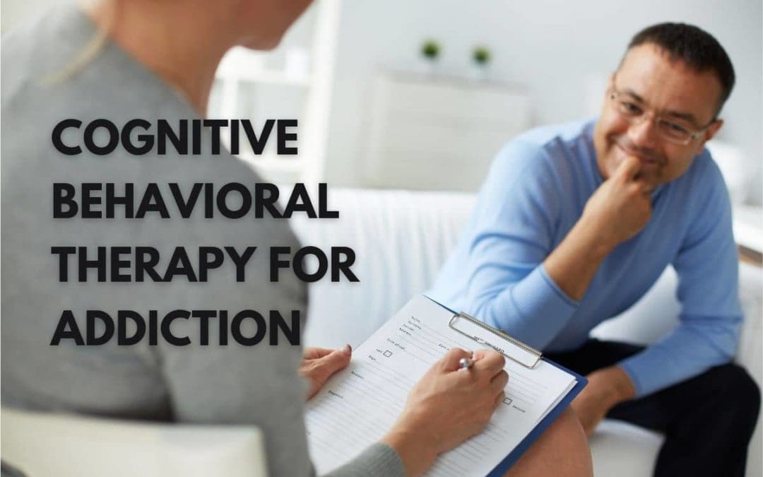 The Benefits Of Cognitive Behavioral Therapy for Addiction