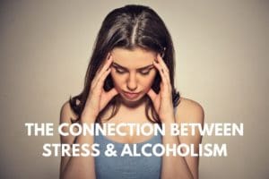 The Connection Between Stress & Alcoholism