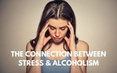 The Connection Between Stress & Alcoholism