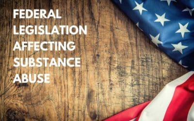 Federal Legislation Affecting Substance Abuse