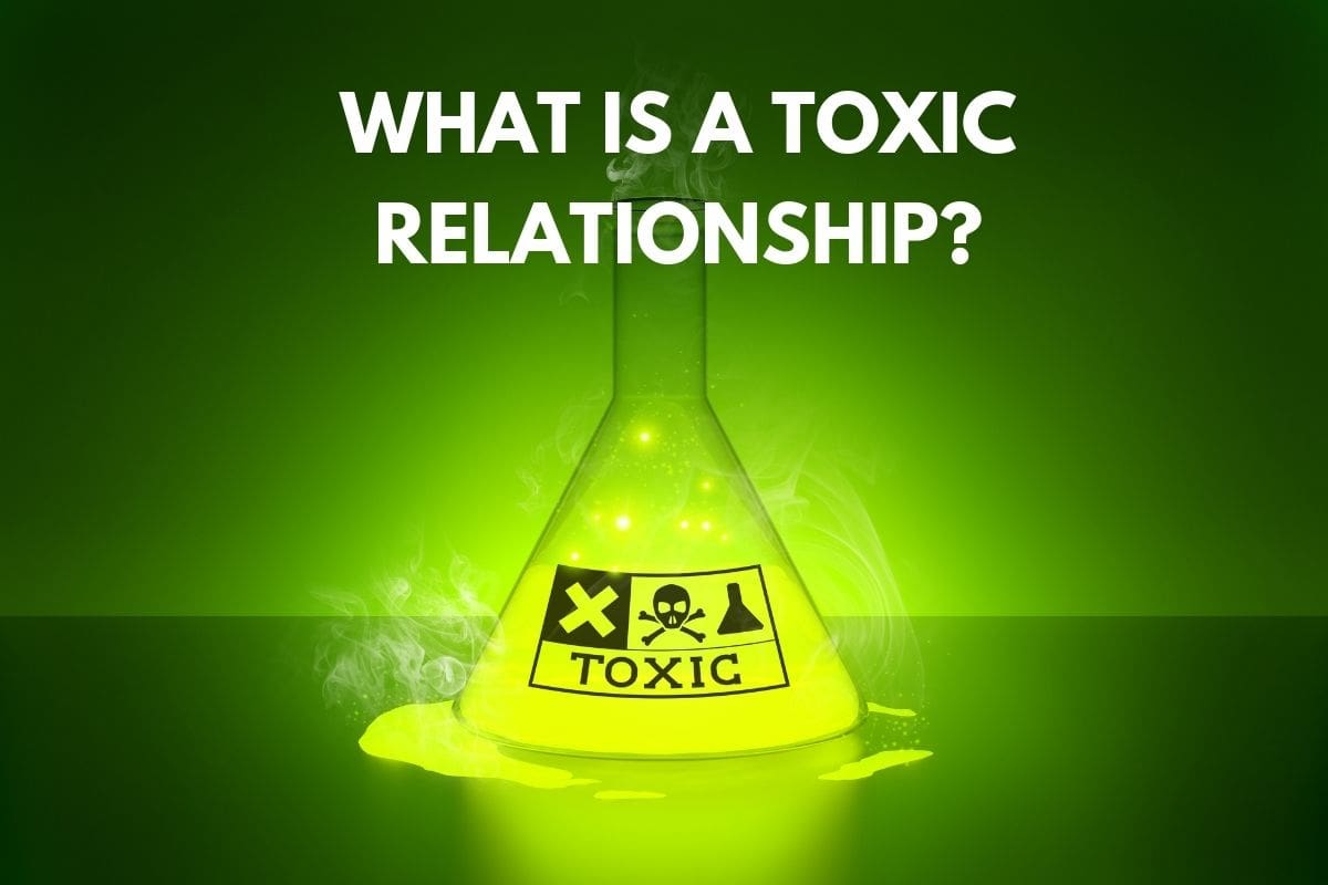 What is a Toxic Relationship? You might be in one and not even