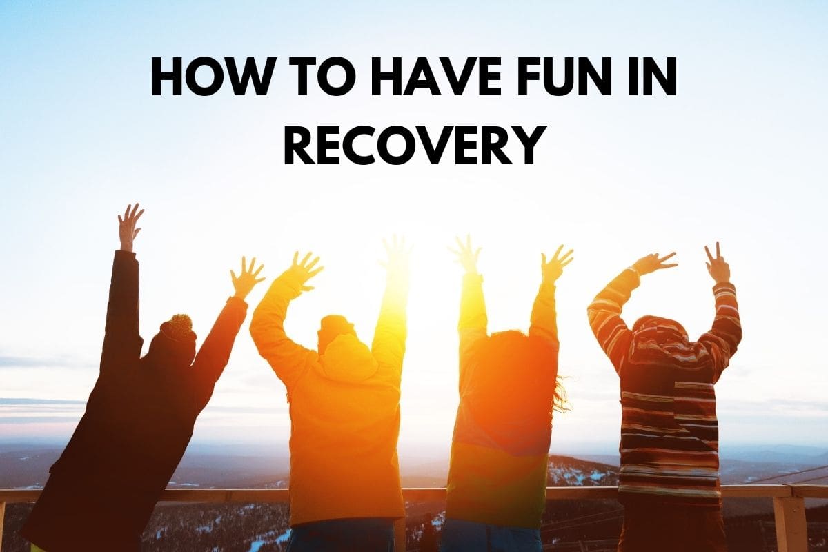 How to Have Fun in Recovery