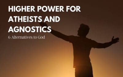 Higher Power for Atheists and Agnostics: 6 Alternatives to God