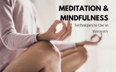 Meditation and Mindfulness Techniques to Use in Recovery