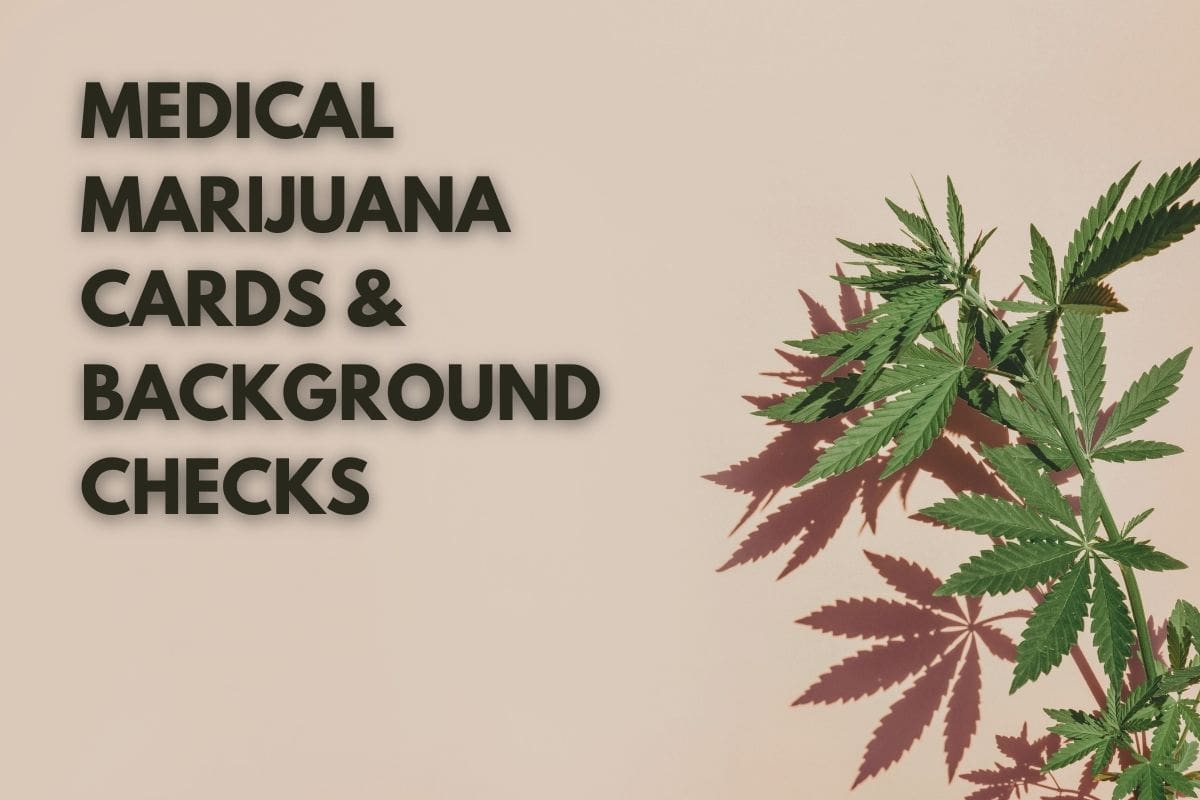 Do Medical Marijuana Cards Show Up On Background Checks?