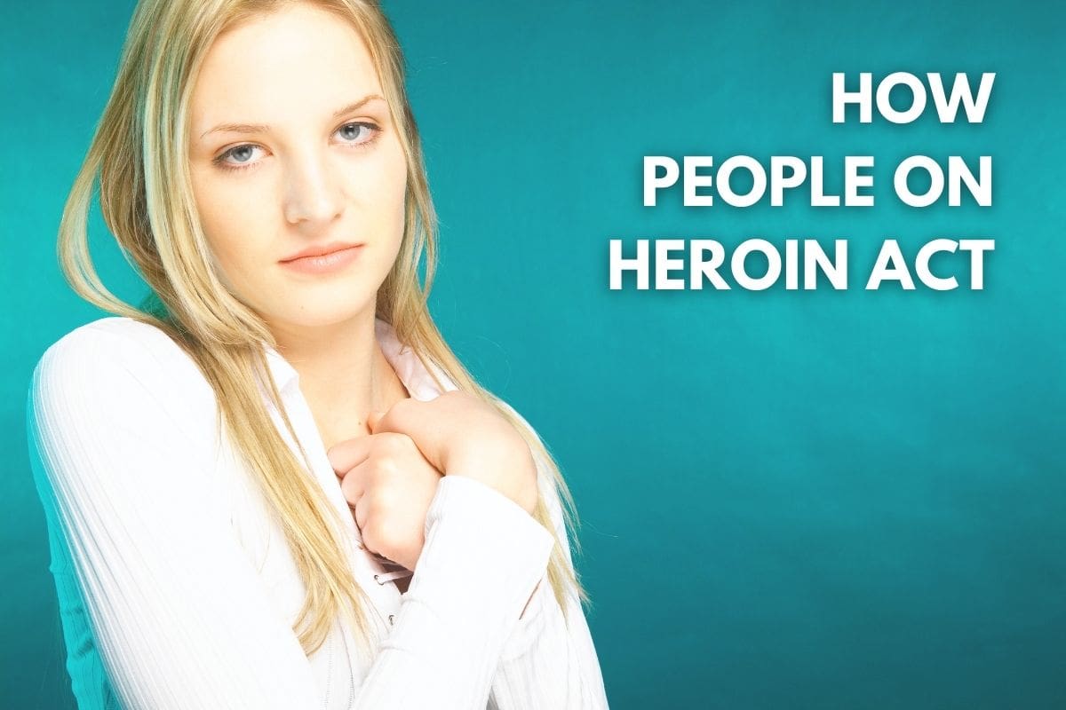 how-people-on-heroin-act